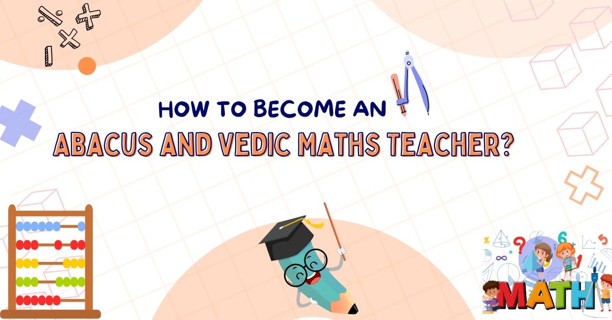 How to Become an Abacus and Vedic Maths Teacher?