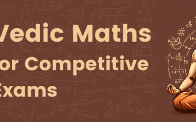 The Benefits of Vedic Maths for Competitive Exams and Tests